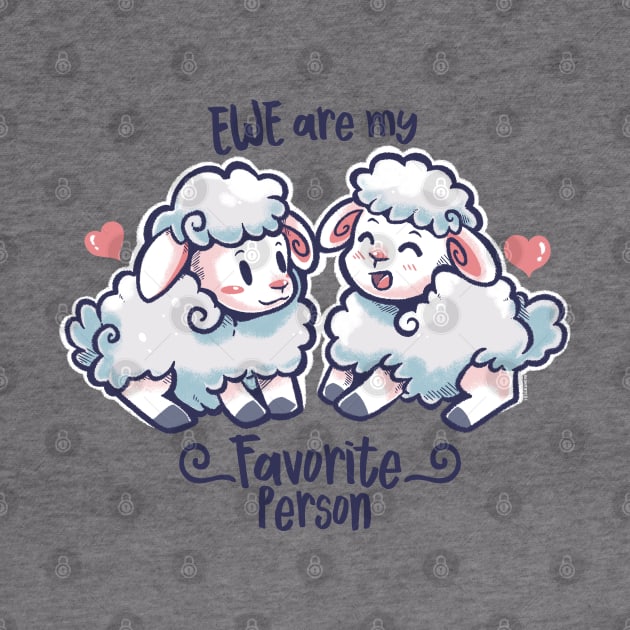 Ewe are my Favorite Person by TechraNova